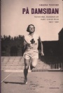 Kvinnlig idrott-Women  P Damsidan femininitet, motstnd och makt i svenk idrott 1920 - 1990