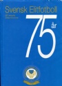 Jubileumsskrifter Freningen Svensk elitfotboll 75 r 1928 - 2003